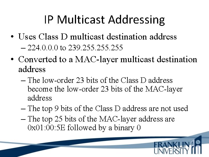 IP Multicast Addressing • Uses Class D multicast destination address – 224. 0. 0.