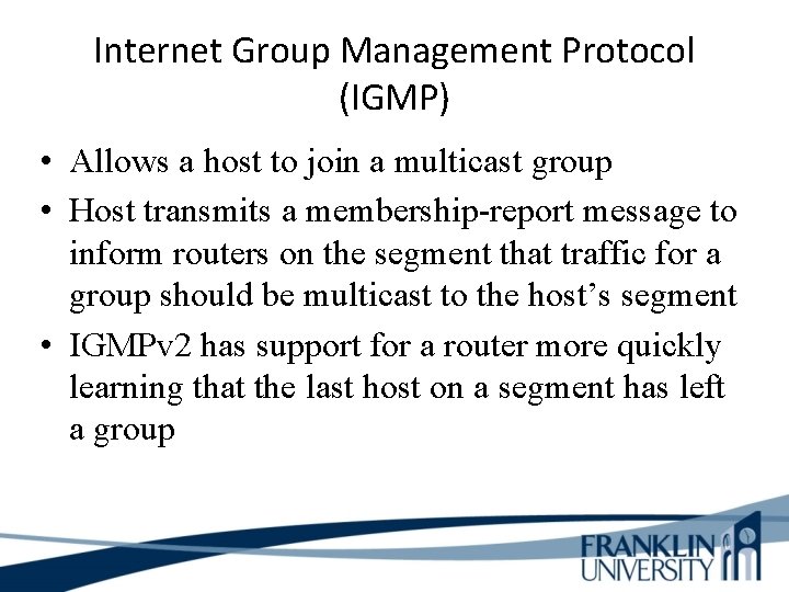 Internet Group Management Protocol (IGMP) • Allows a host to join a multicast group