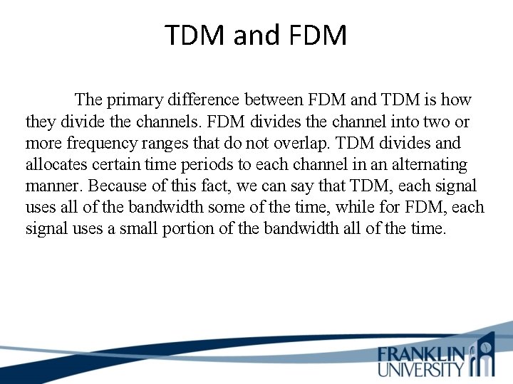 TDM and FDM The primary difference between FDM and TDM is how they divide