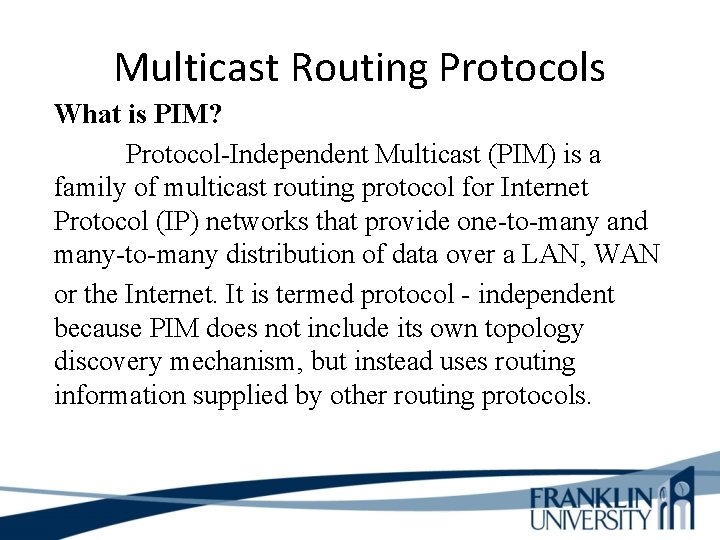 Multicast Routing Protocols What is PIM? Protocol-Independent Multicast (PIM) is a family of multicast