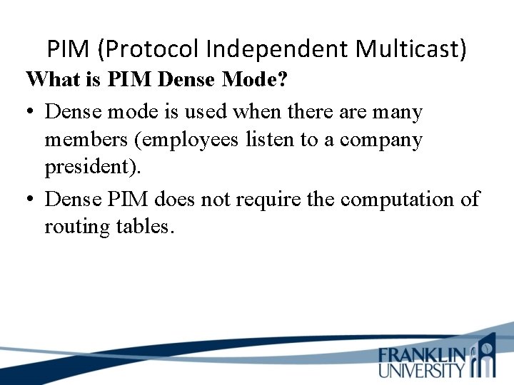 PIM (Protocol Independent Multicast) What is PIM Dense Mode? • Dense mode is used