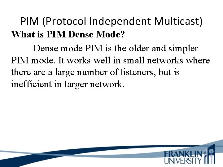 PIM (Protocol Independent Multicast) What is PIM Dense Mode? Dense mode PIM is the