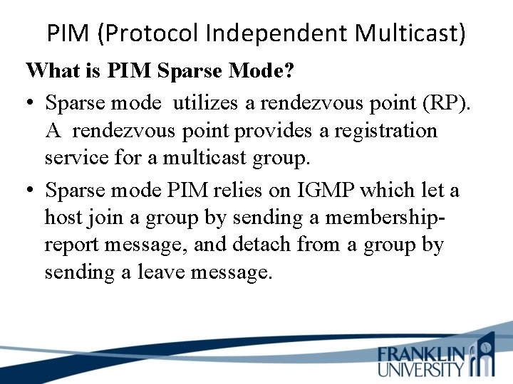 PIM (Protocol Independent Multicast) What is PIM Sparse Mode? • Sparse mode utilizes a