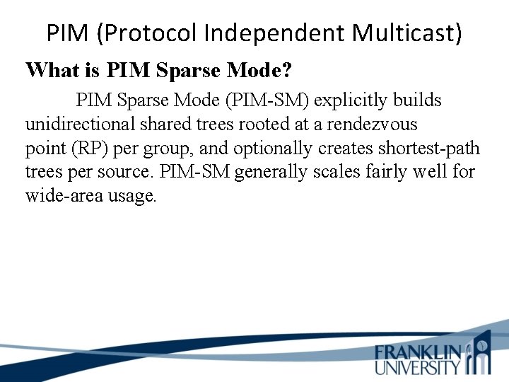 PIM (Protocol Independent Multicast) What is PIM Sparse Mode? PIM Sparse Mode (PIM-SM) explicitly