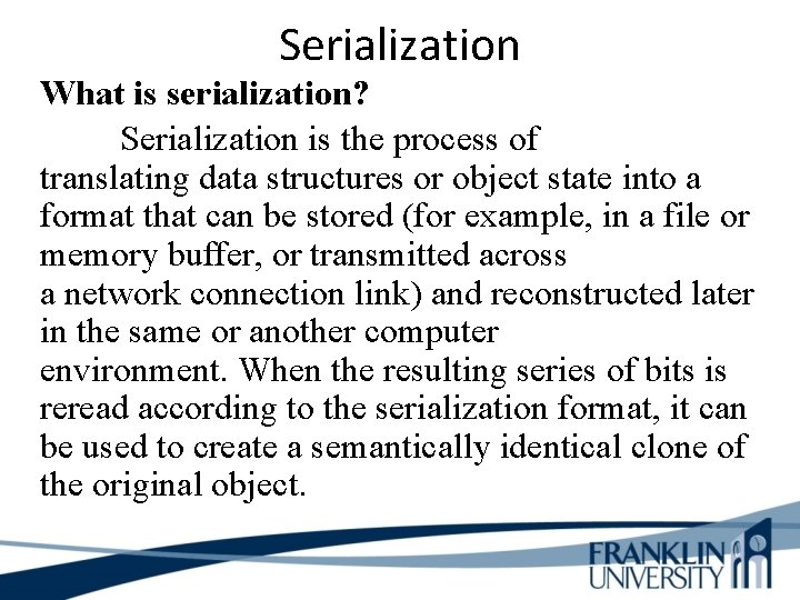 Serialization What is serialization? Serialization is the process of translating data structures or object