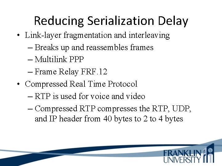 Reducing Serialization Delay • Link-layer fragmentation and interleaving – Breaks up and reassembles frames