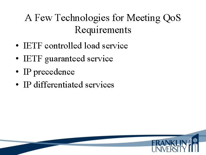 A Few Technologies for Meeting Qo. S Requirements • • IETF controlled load service