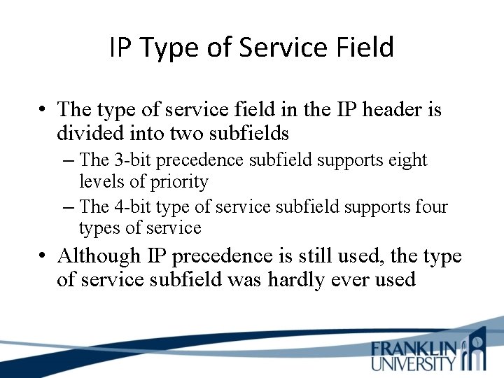 IP Type of Service Field • The type of service field in the IP