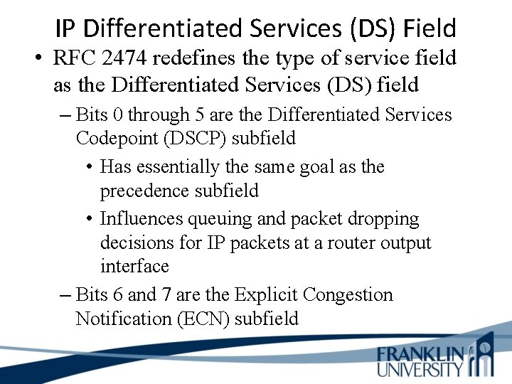 IP Differentiated Services (DS) Field • RFC 2474 redefines the type of service field