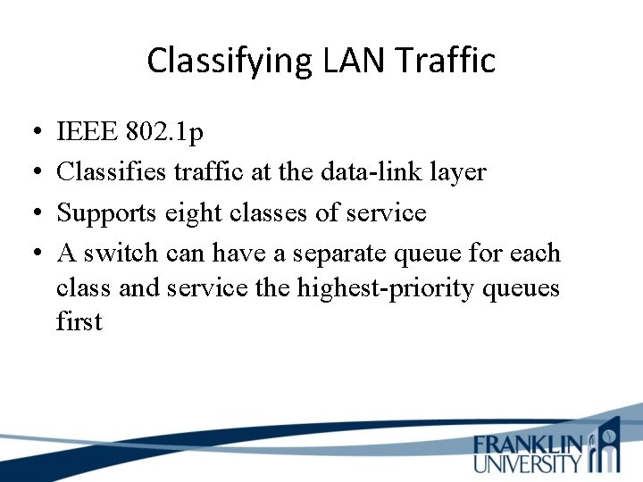 Classifying LAN Traffic • • IEEE 802. 1 p Classifies traffic at the data-link