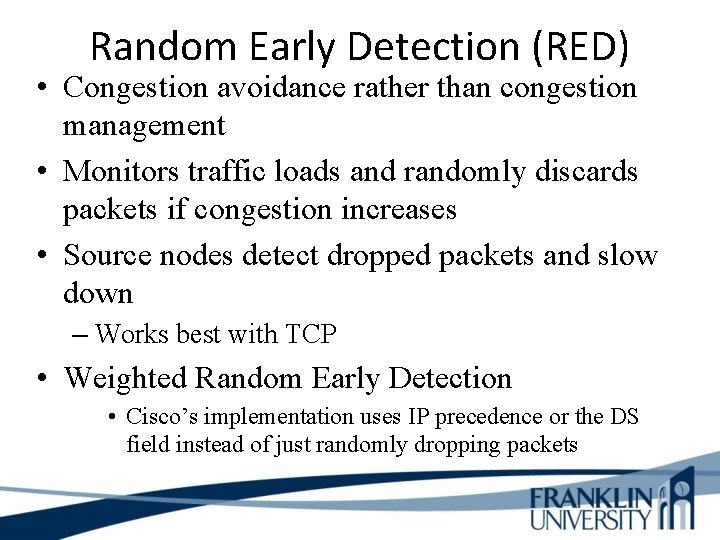 Random Early Detection (RED) • Congestion avoidance rather than congestion management • Monitors traffic