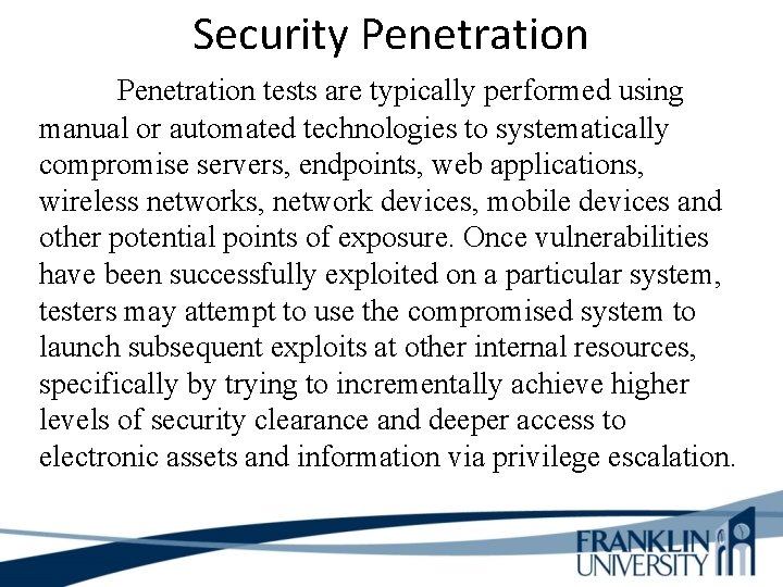 Security Penetration tests are typically performed using manual or automated technologies to systematically compromise