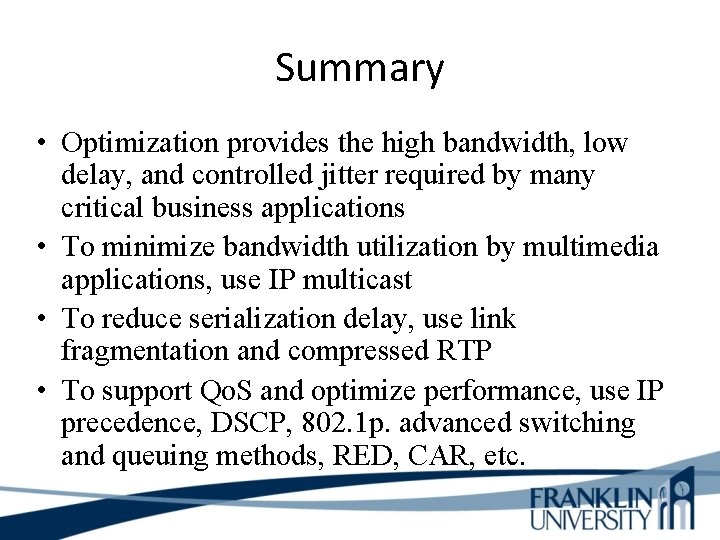 Summary • Optimization provides the high bandwidth, low delay, and controlled jitter required by