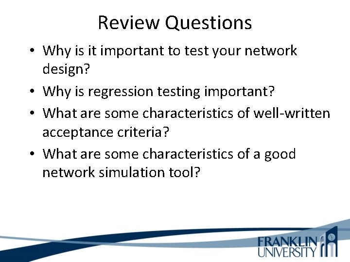 Review Questions • Why is it important to test your network design? • Why