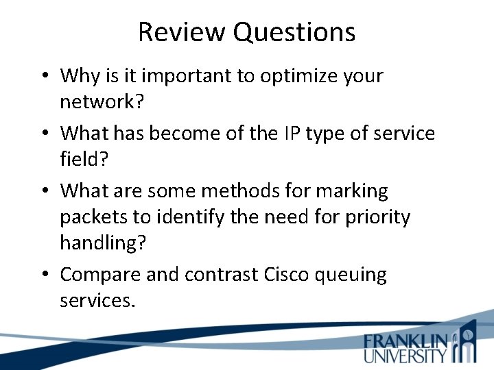 Review Questions • Why is it important to optimize your network? • What has