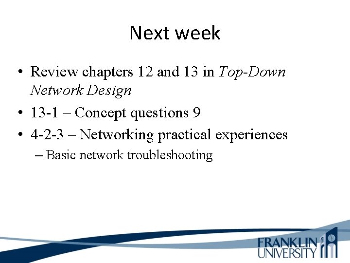 Next week • Review chapters 12 and 13 in Top-Down Network Design • 13
