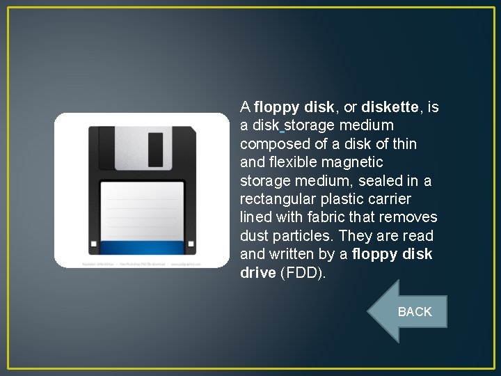 A floppy disk, or diskette, is a disk storage medium composed of a disk