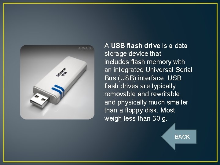 A USB flash drive is a data storage device that includes flash memory with