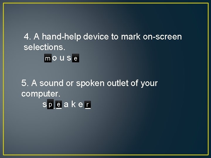 4. A hand-help device to mark on-screen selections. _ e mo u s _