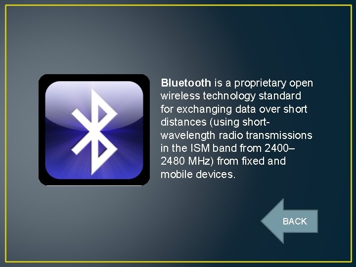 Bluetooth is a proprietary open wireless technology standard for exchanging data over short distances