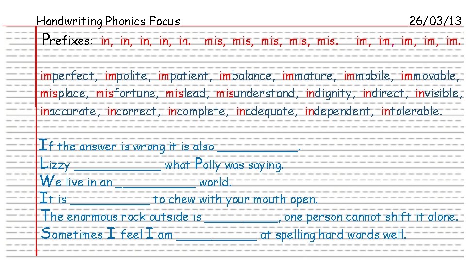 Handwriting Phonics Focus Prefixes: in, in, in. 26/03/13 mis, mis. im, im, im. imperfect,