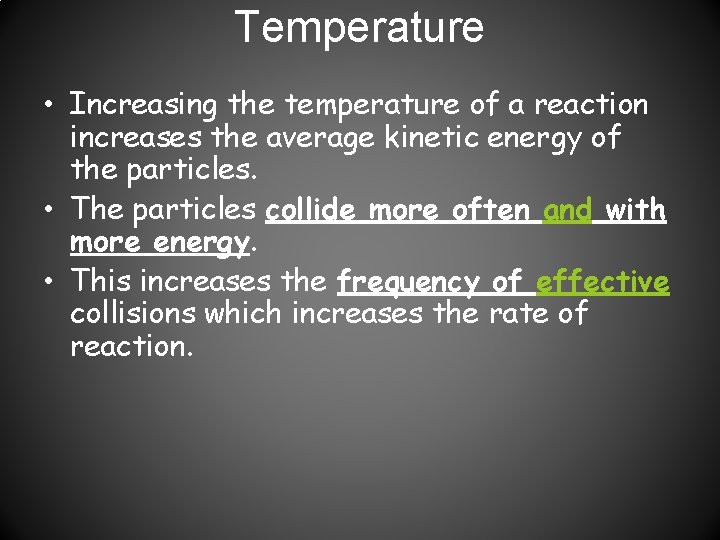 Temperature • Increasing the temperature of a reaction increases the average kinetic energy of