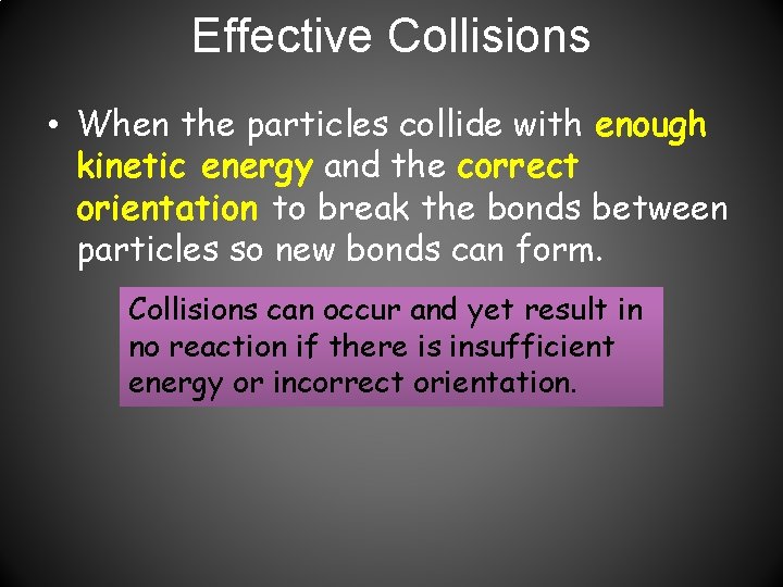 Effective Collisions • When the particles collide with enough kinetic energy and the correct
