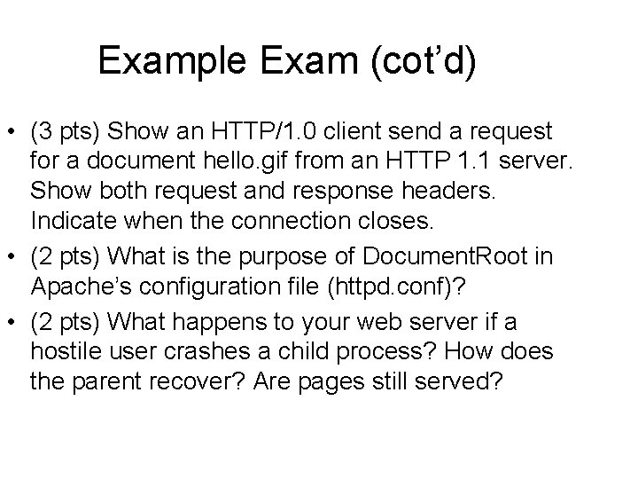 Example Exam (cot’d) • (3 pts) Show an HTTP/1. 0 client send a request