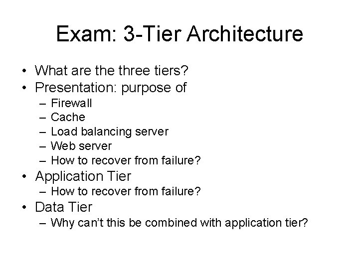 Exam: 3 -Tier Architecture • What are three tiers? • Presentation: purpose of –