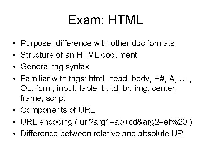 Exam: HTML • • Purpose; difference with other doc formats Structure of an HTML