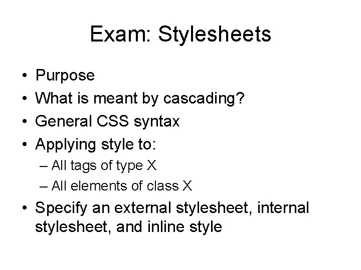 Exam: Stylesheets • • Purpose What is meant by cascading? General CSS syntax Applying