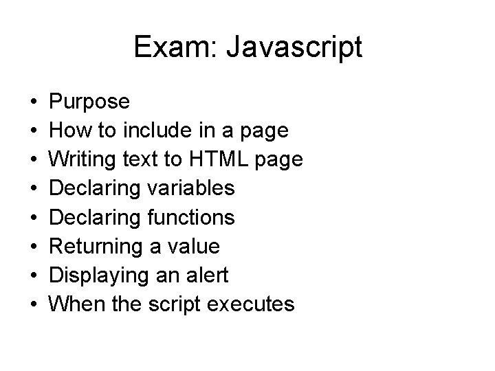 Exam: Javascript • • Purpose How to include in a page Writing text to