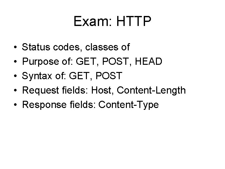 Exam: HTTP • • • Status codes, classes of Purpose of: GET, POST, HEAD