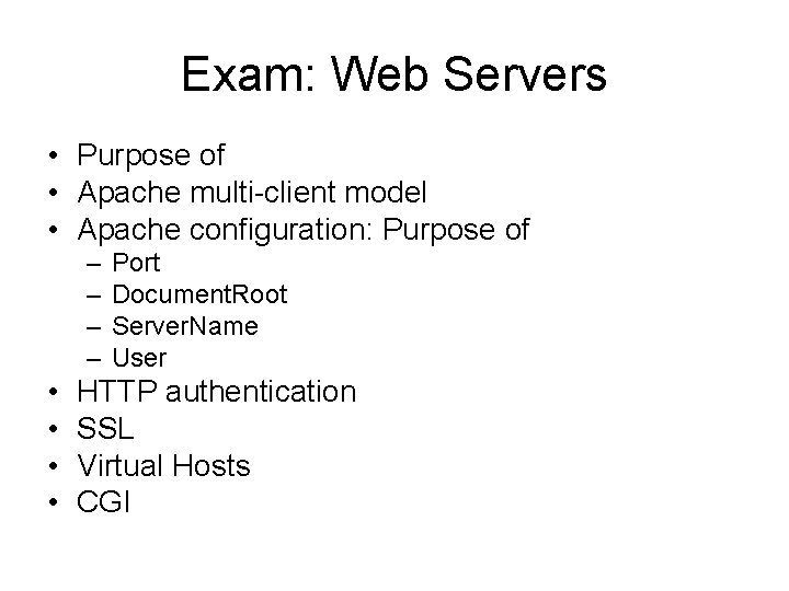 Exam: Web Servers • Purpose of • Apache multi-client model • Apache configuration: Purpose