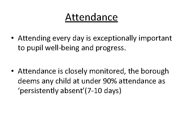 Attendance • Attending every day is exceptionally important to pupil well-being and progress. •