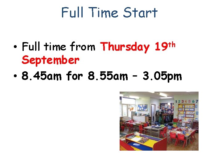 Full Time Start • Full time from Thursday 19 th September • 8. 45