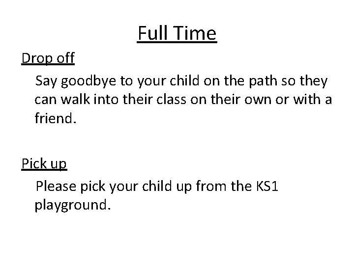 Full Time Drop off Say goodbye to your child on the path so they