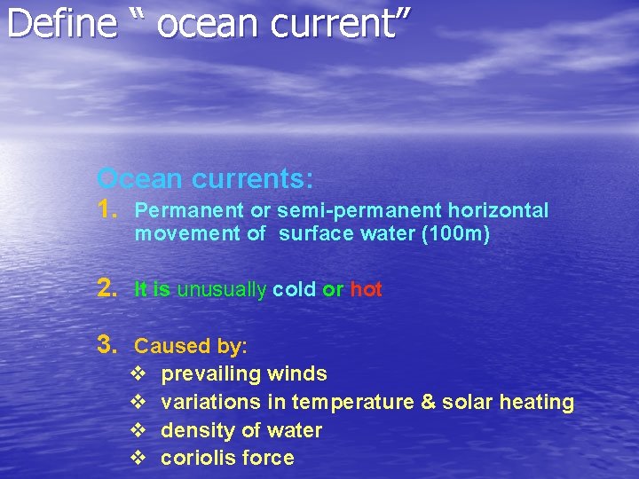 Define “ ocean current” Ocean currents: 1. Permanent or semi-permanent horizontal movement of surface