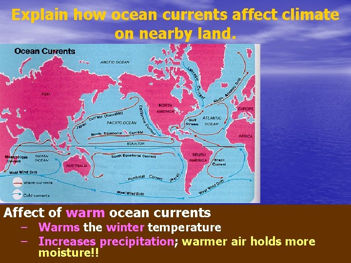 Explain how ocean currents affect climate on nearby land. Affect of warm ocean currents