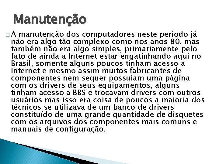 Manutenção �A manutenção dos computadores neste período já não era algo tão complexo como