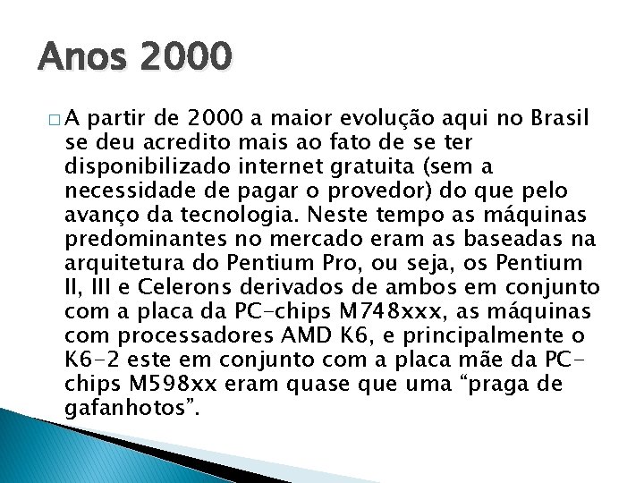 Anos 2000 �A partir de 2000 a maior evolução aqui no Brasil se deu