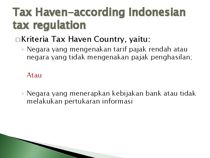 Tax Haven-according Indonesian tax regulation � Kriteria Tax Haven Country, yaitu: ◦ Negara yang