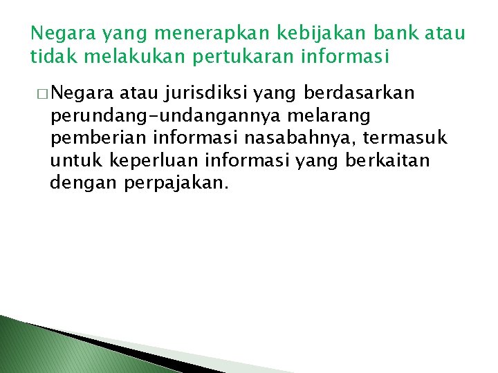 Negara yang menerapkan kebijakan bank atau tidak melakukan pertukaran informasi � Negara atau jurisdiksi