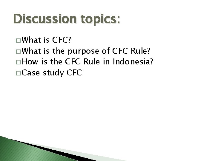 Discussion topics: � What is CFC? � What is the purpose of CFC Rule?