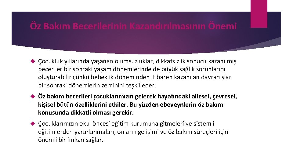 Öz Bakım Becerilerinin Kazandırılmasının Önemi Çocukluk yıllarında yaşanan olumsuzluklar, dikkatsizlik sonucu kazanılmış beceriler bir