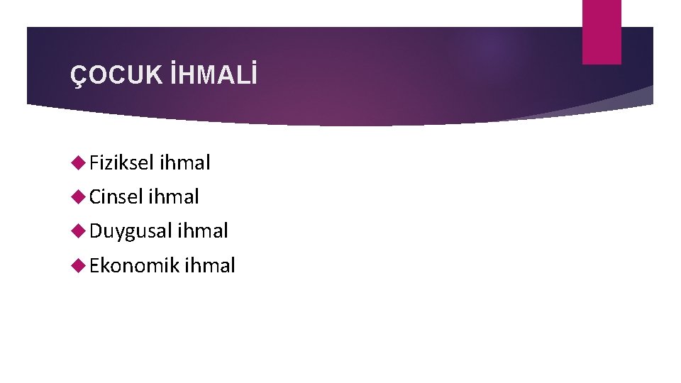 ÇOCUK İHMALİ Fiziksel ihmal Cinsel ihmal Duygusal ihmal Ekonomik ihmal 