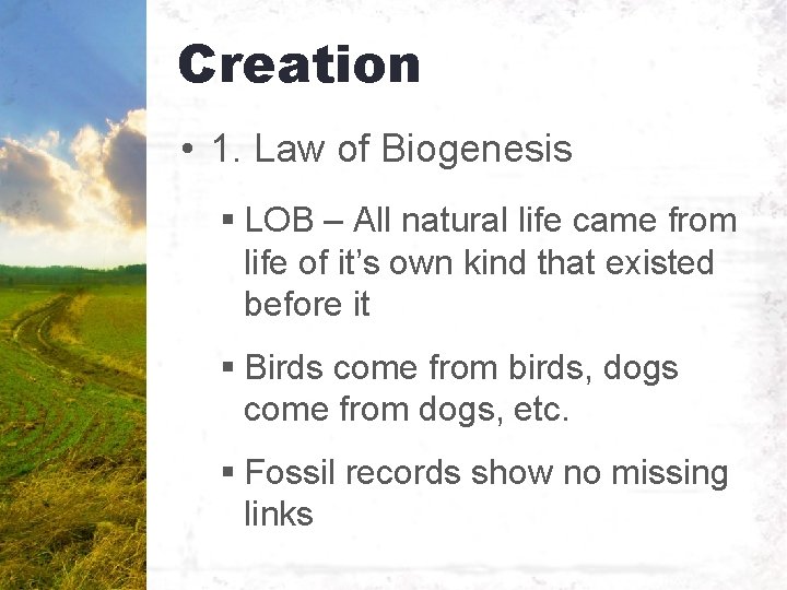 Creation • 1. Law of Biogenesis § LOB – All natural life came from