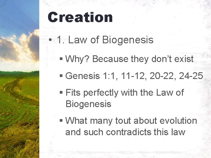 Creation • 1. Law of Biogenesis § Why? Because they don’t exist § Genesis