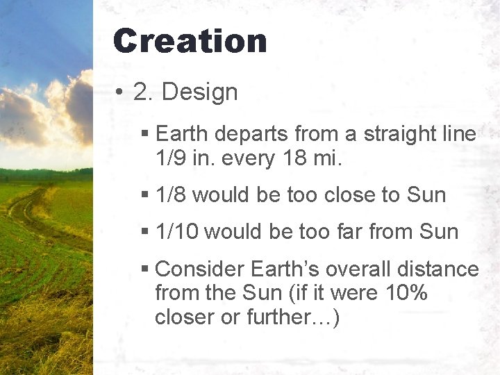 Creation • 2. Design § Earth departs from a straight line 1/9 in. every
