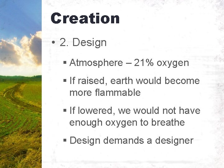 Creation • 2. Design § Atmosphere – 21% oxygen § If raised, earth would